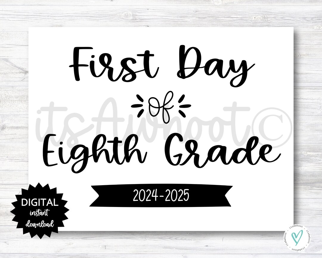 First Day Of Eighth Grade Sign 2024 2025 School Year PRINTABLE N022 8 Etsy